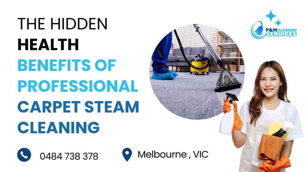 Health Benefits of Professional Carpet Steam Cleaning Melbourne