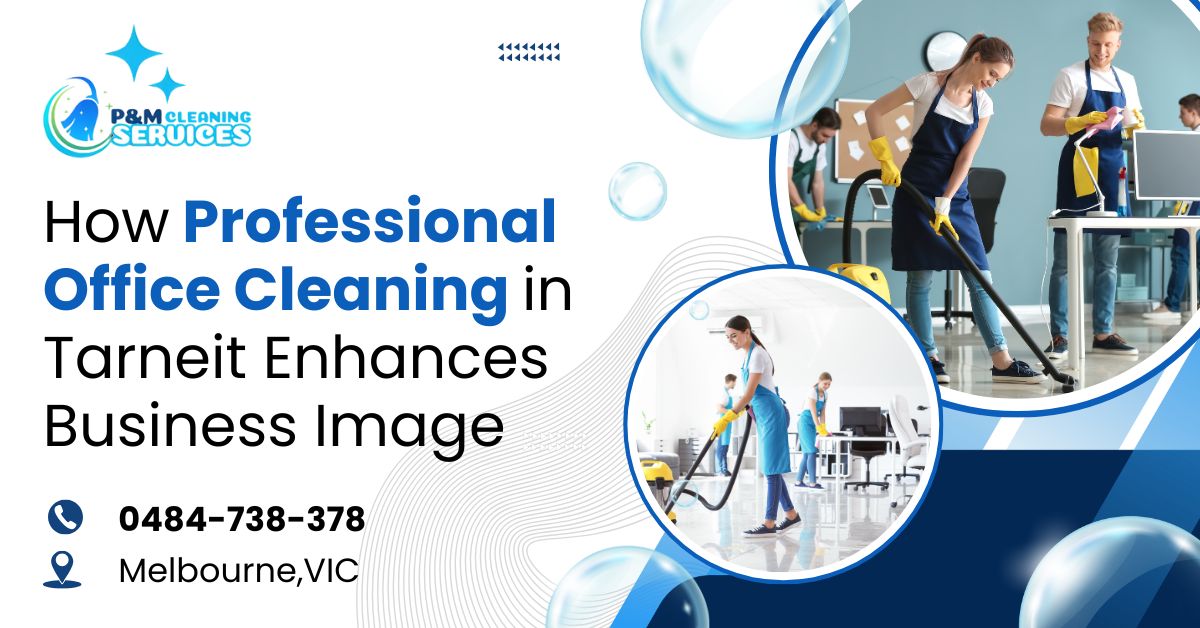 How Professional Office Cleaning in Tarneit Enhances Business Image